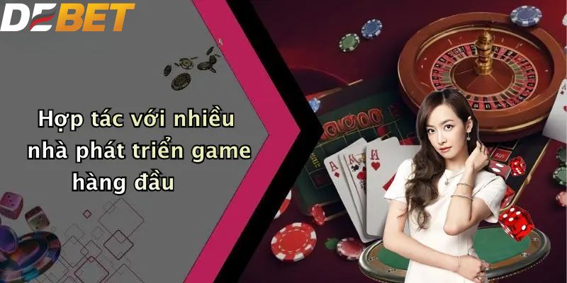 Casino DEBET: Định Nghĩa Không Gian Cá Cược Trực Tuyến 3 Hợp tác với nhiều nhà phát triển game hàng đầu