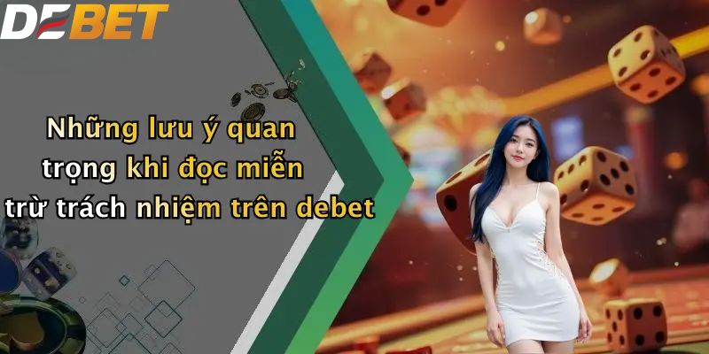 Miễn Trừ Trách Nhiệm: Đọc Kỹ Khi Tham Gia Đặt Cược Trên DEBET 2 Những lưu ý quan trọng khi đọc miễn trừ trách nhiệm trên debet
