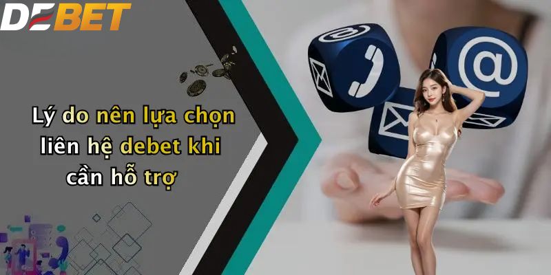 Liên Hệ DEBET: Kênh Hỗ Trợ Khách Hàng 24/7 3 Lý do nên lựa chọn liên hệ DEBET khi cần hỗ trợ?