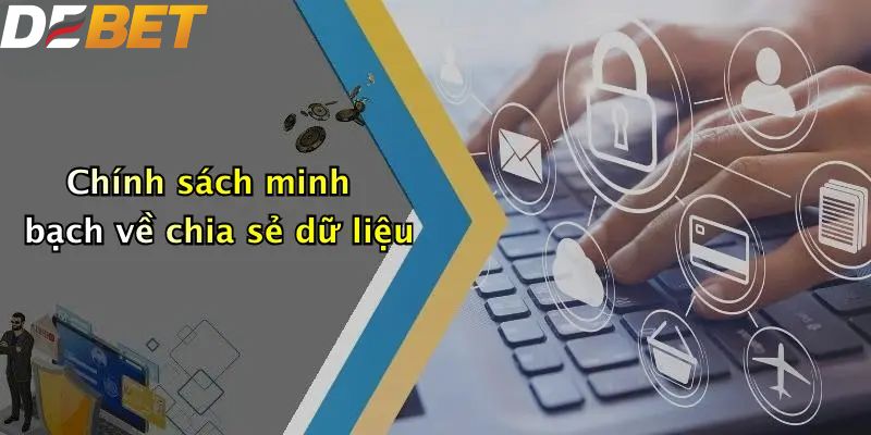 Chính sách bảo mật minh bạch về chia sẻ dữ liệu